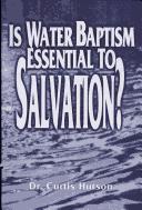 Is Water Baptism Essential to Salvation? PB - Curtis Hutson
